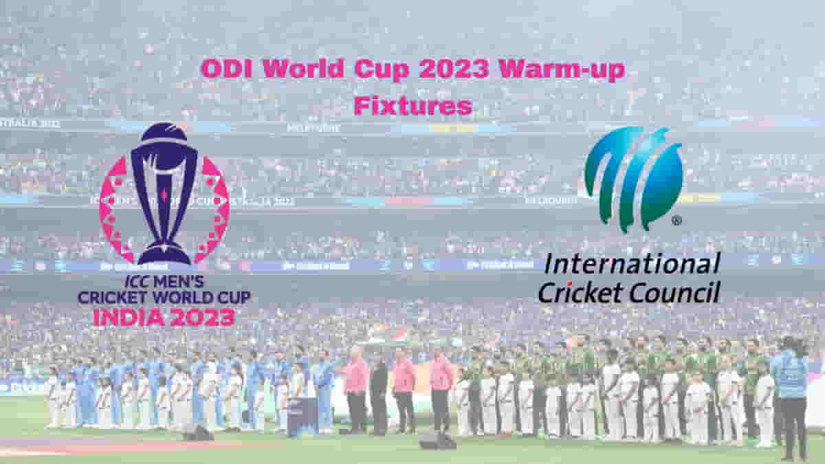 ICC Announces Warm-Up Fixtures for ICC Men’s Cricket World Cup 2023 in India
